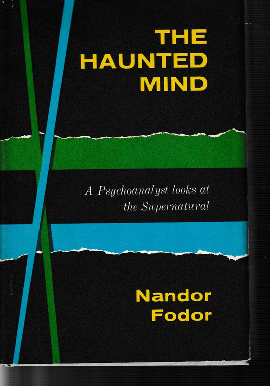 The Haunted Mind: A Psychoanalyst looks at the Supernatural