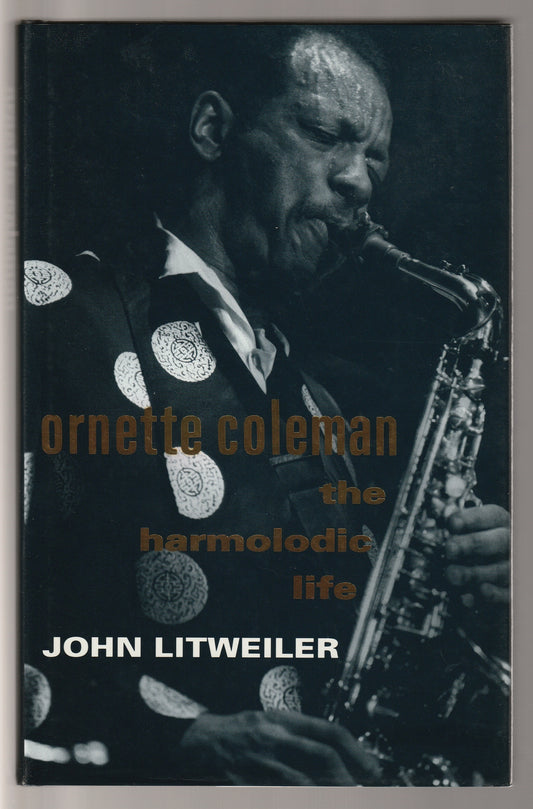 Ornette Coleman:  The Harmolodic Life