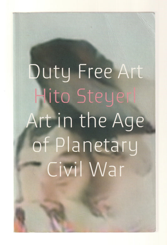 Duty Free Art: Art in the Age of Planetary Civil War