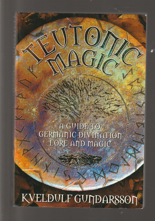 Tevtonic Magic: A Guide To Germanic Divination Lore And Magic