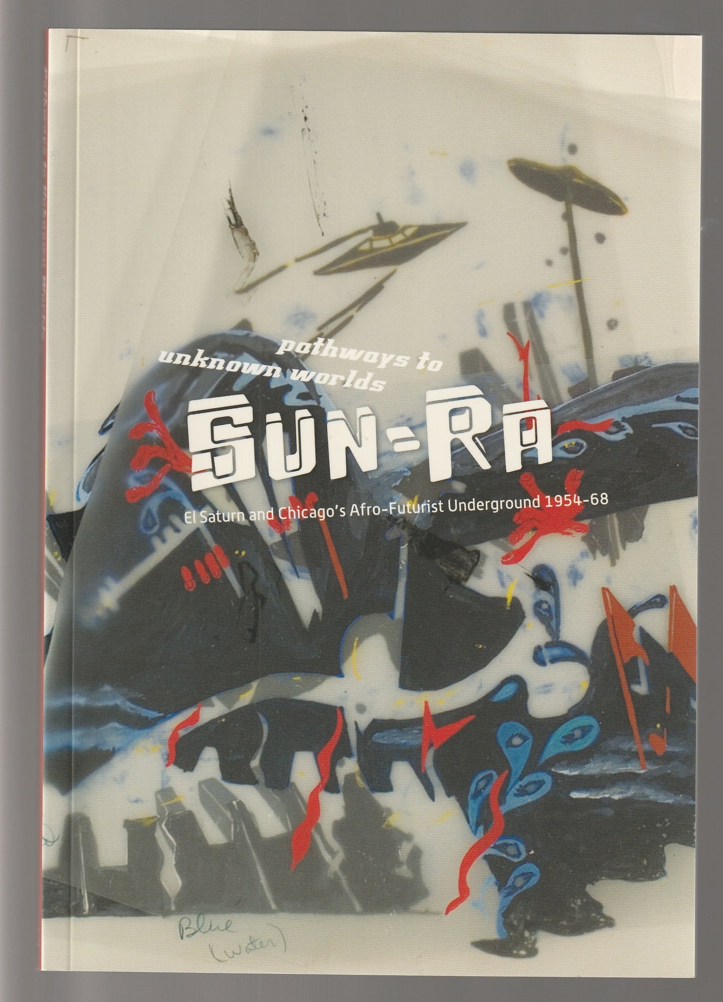 Pathways to Unknown Worlds: Sun Ra, El Saturn and Chicago's Afro-Futurist Underground, 1954-68