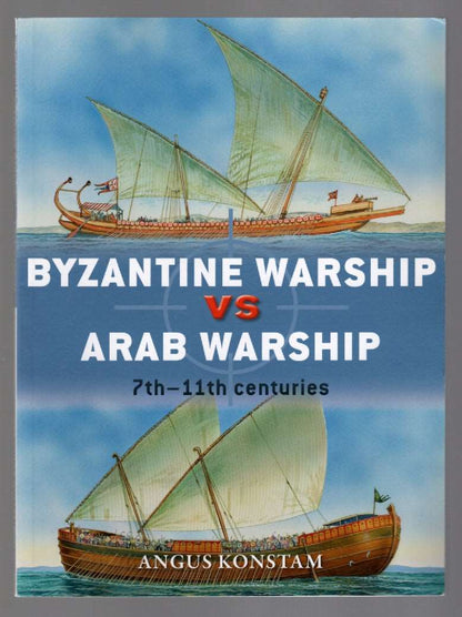 Byzantine Warship Vs. Arab Warship 7th-11th centuries Nautical History Nonfiction paperback reference book