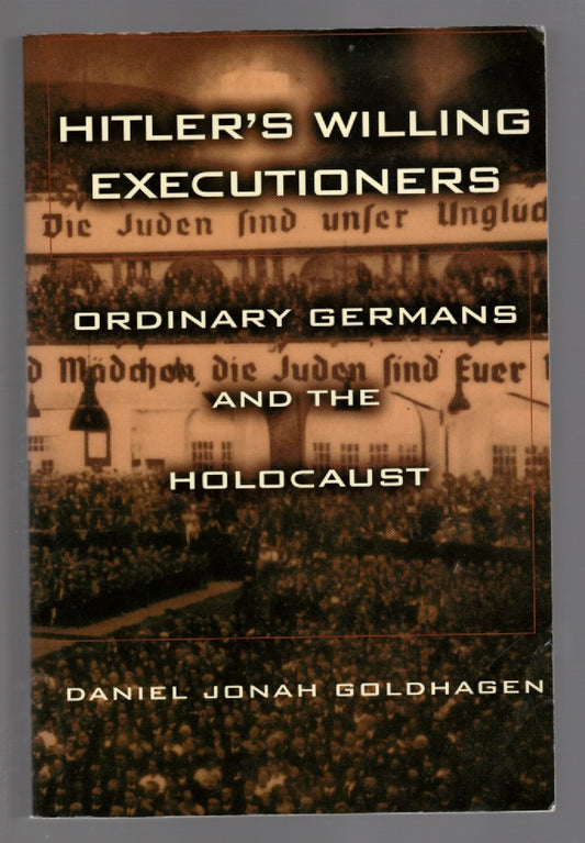 Hitler's Willing Executioners: Ordinary Germans And The Holocaust History Nonfiction World War 2 World War Two Books
